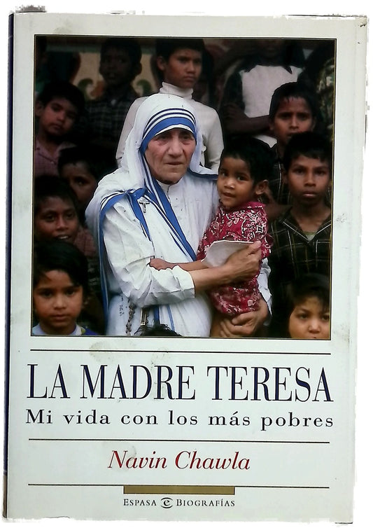 La Madre Teresa mi vida con los más pobres