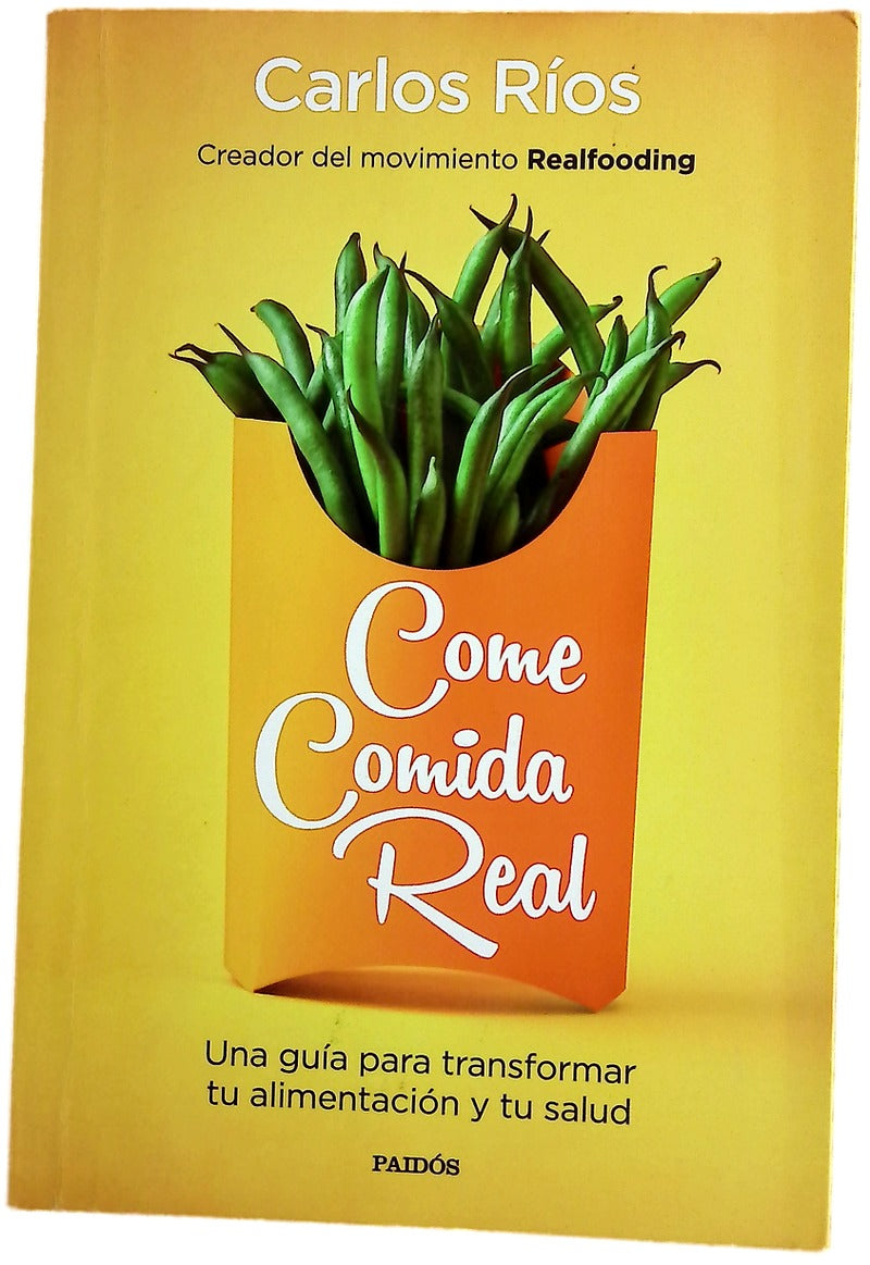 Come comida real : una guía para transformar tu alimentación y tu salud