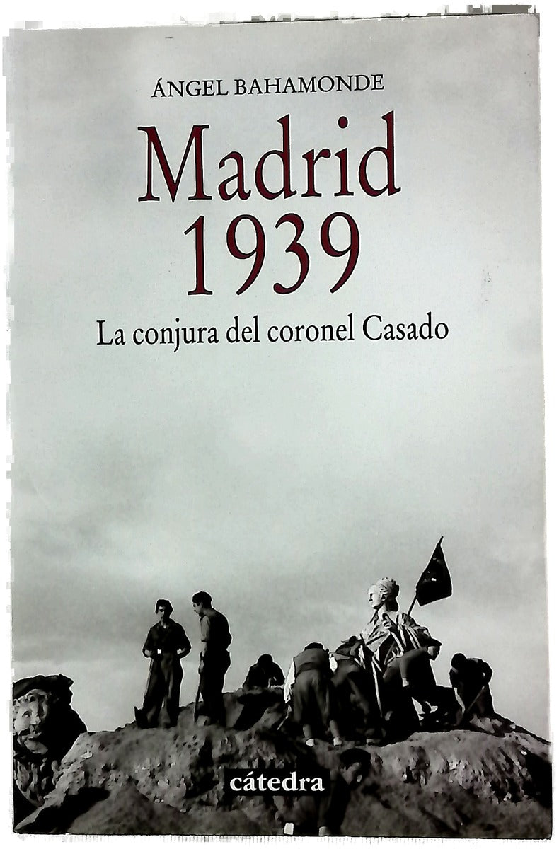 Madrid, 1939 : la conjura del coronel Casado