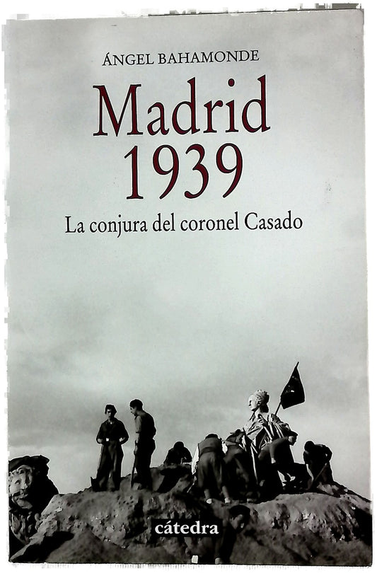 Madrid, 1939 : la conjura del coronel Casado