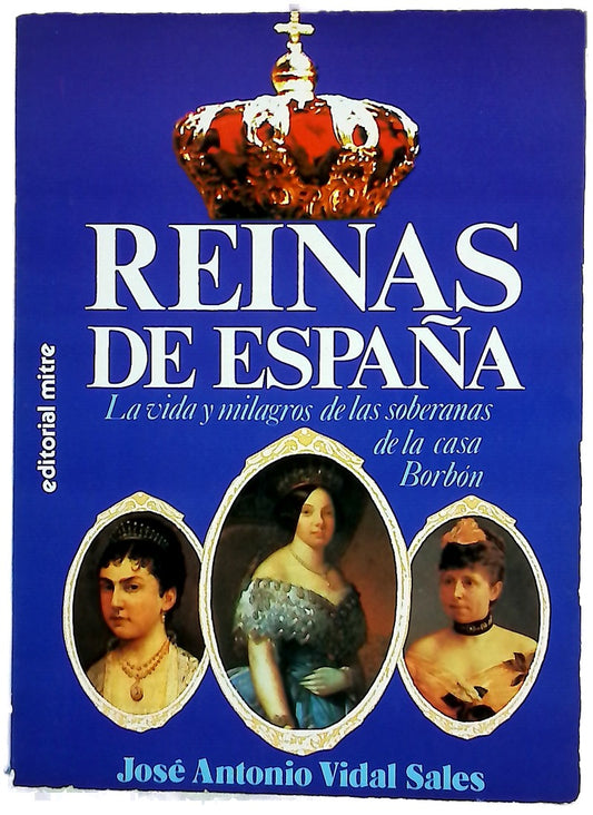 Reinas de España : la vida y milagros de las soberanas de la Casa de Borbón