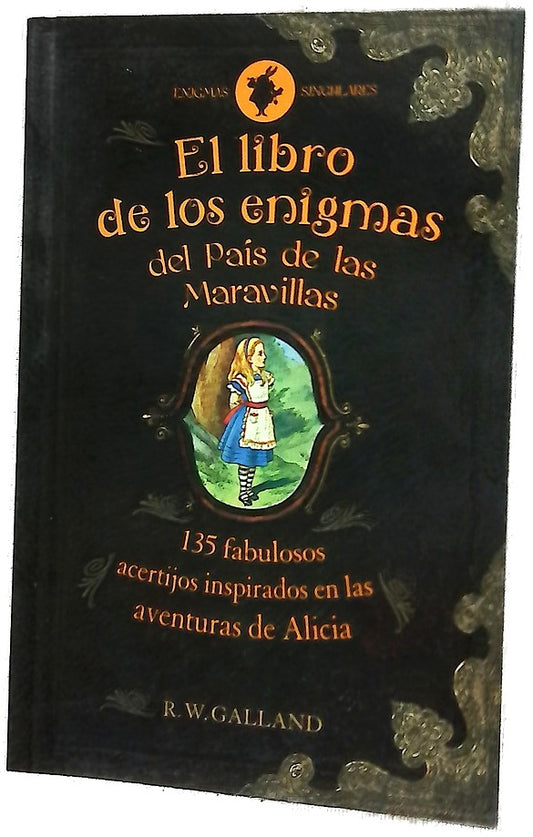 El libro de los enigmas del País de las Maravillas : "135 frabullosos" acertijos inspirados en las aventuras de Alicia