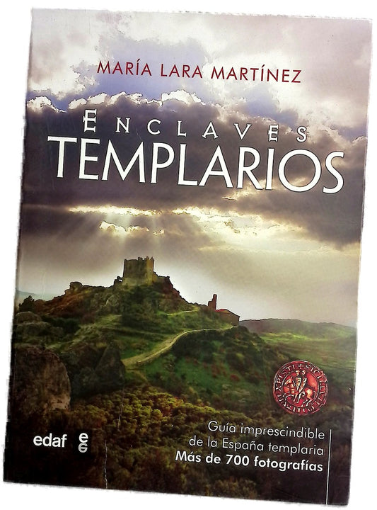 Enclaves templarios en España : la extraordinaria historia de los caballeros de la Orden del Temple en España
