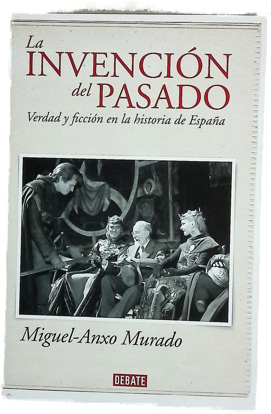 La invención del pasado : verdad y ficción en la historia de España