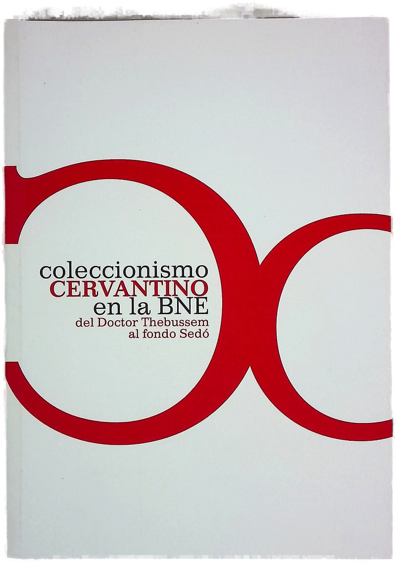 Coleccionismo cervantino en la BNE : del Doctor Thebussem al fondo Sedó : [Biblioteca Nacional de España, 5 de febrero-3 de mayo de 2015]