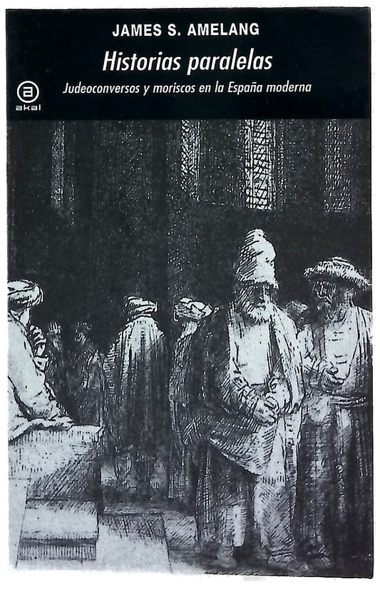 Historias paralelas : judeoconversos y moriscos en la España moderna