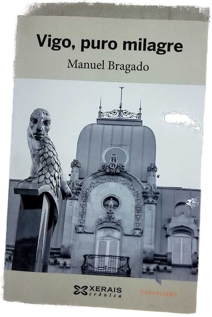 Vigo, puro milagre : escolma de textos de Campo de Granada (1999-2007)