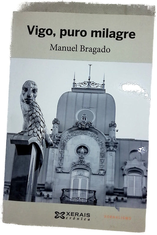 Vigo, puro milagre : escolma de textos de Campo de Granada (1999-2007)