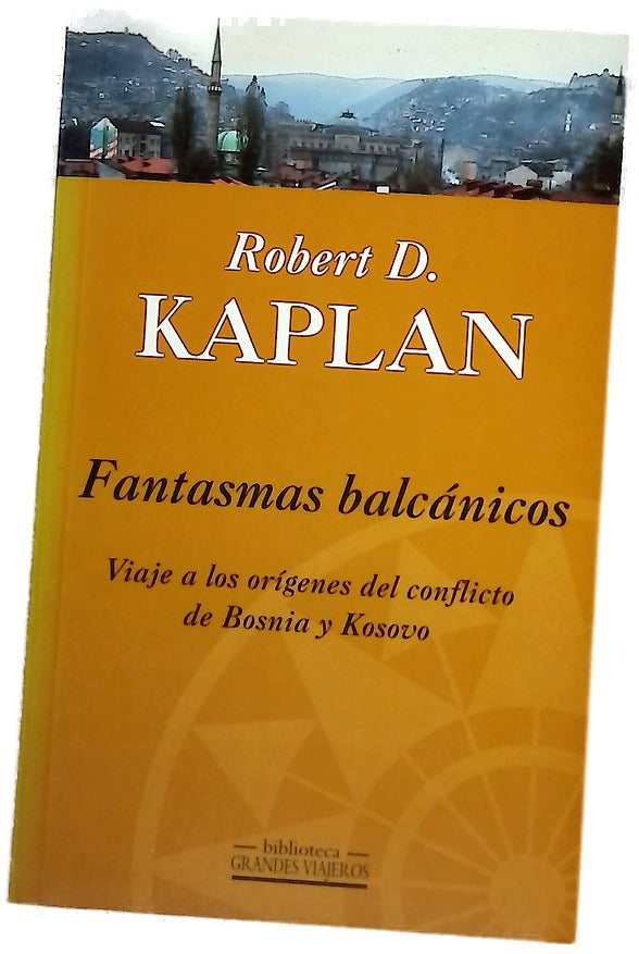 Fantasmas balcánicos viaje a los orígenes del conflicto de Bosnia y Kosovo