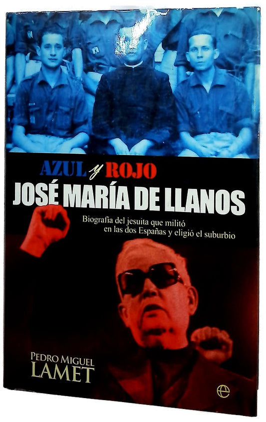 Azul y rojo, José María de Llanos : biografía del jesuita que militó en las dos españas y eligió el suburbio