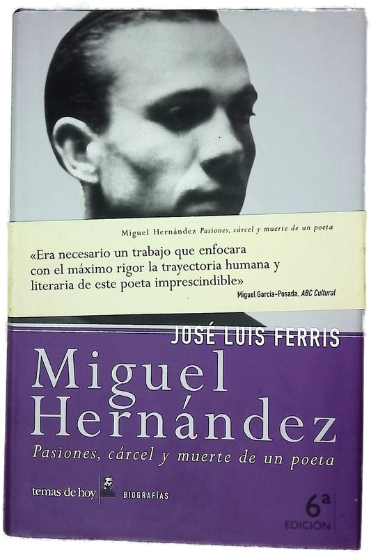 Miguel Hernández pasiones, cárcel y muerte de un poeta