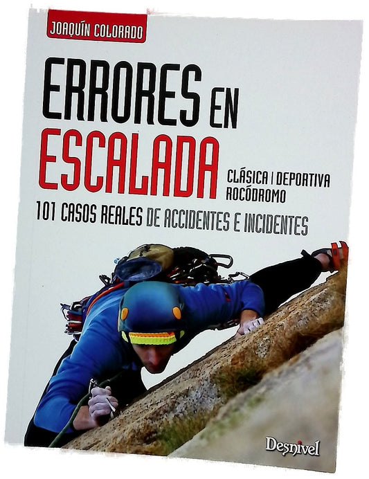 Errores en escalada : clásica, deportiva, rocódromo : 101 casos reales de accidentes e incidentes
