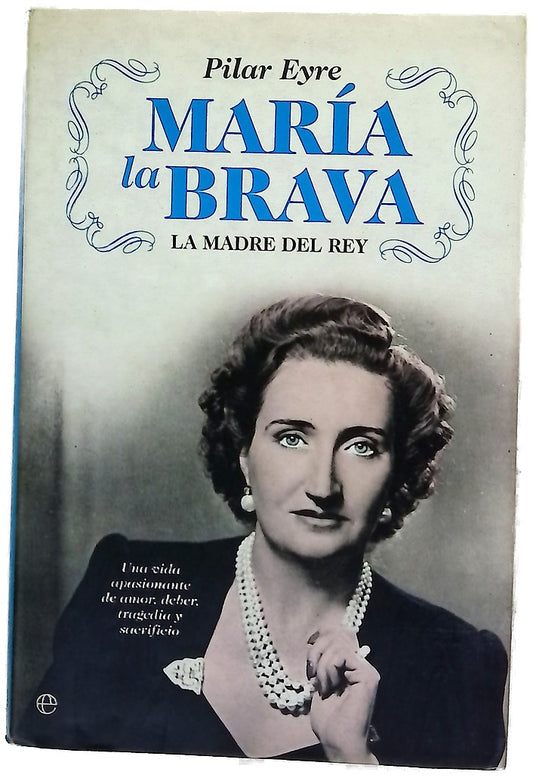 María la Brava la madre del Rey : una vida apasionante de amor, deber, tragedia y sacrificio