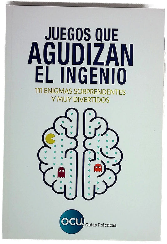 Juegos que agudizan el ingenio : 111 enigmas sorprendentes y muy divertidos