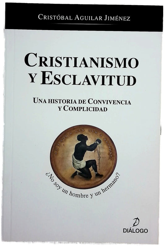 Cristianismo y esclavitud : una historia de convivencia y complicidad