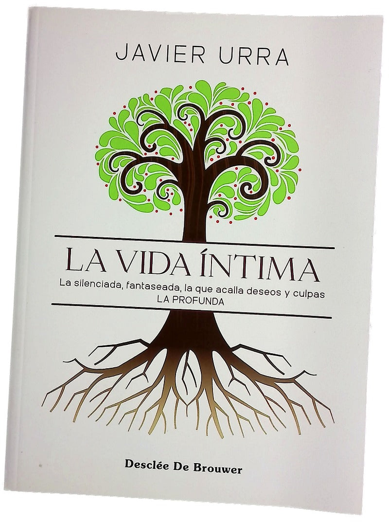 La vida íntima : la silenciada, fantaseada, la que acalla deseos y culpas, la profunda
