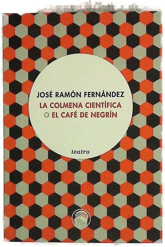 La colmena científica o El café de Negrín obra escrita con motivo de los cien años de la Residencia de Estudiantes