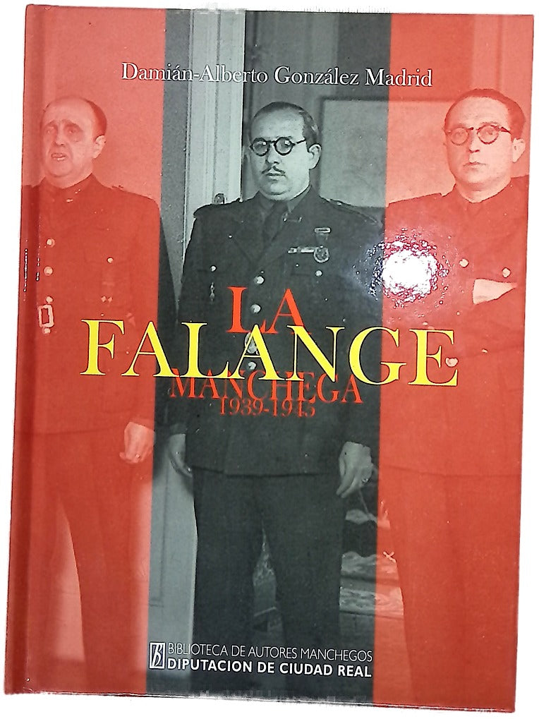 La Falange manchega (1939-1945) política y sociedad en Ciudad Real durante la etapa "azul" del primer franquismo