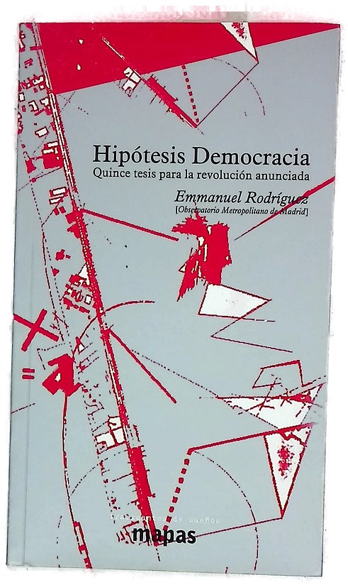 Hipótesis democracia : quince tésis para la revolución anunciada