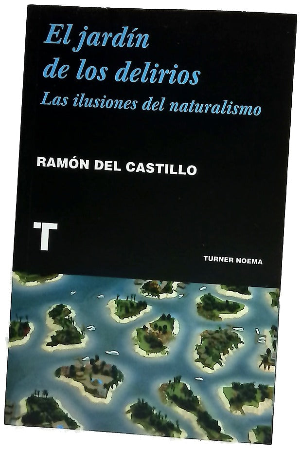 El jardín de los delirios : las ilusiones del naturalismo