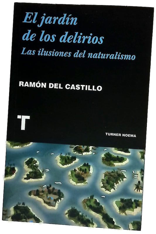 El jardín de los delirios : las ilusiones del naturalismo