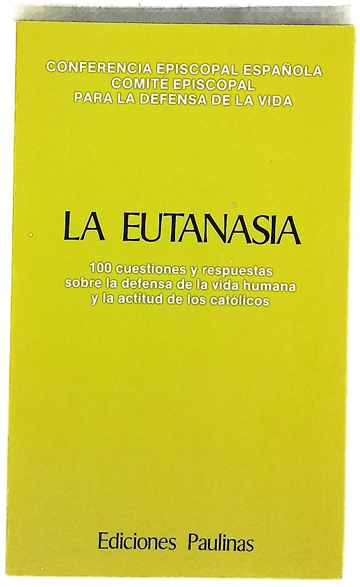 La eutanasia 100 cuestiones y respuestas sobre la defensa de la vida humana y la actitud de los católicos
