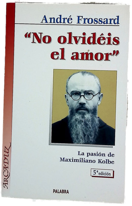 No olvidéis el amor la pasión de Maximiliano Kolbe