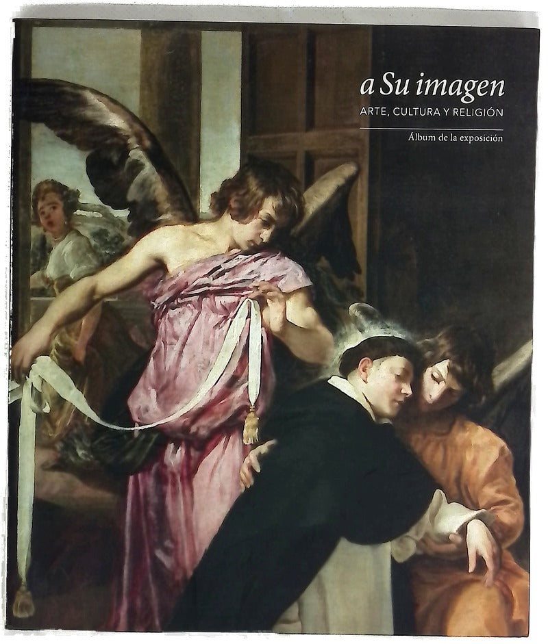 A Su imagen : arte, cultura y religión : álbum de la exposición : [Fernán Gómez, Centro Cultural de la Villa], Madrid, noviembre 2014-abril 2015