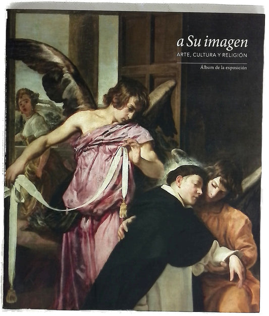 A Su imagen : arte, cultura y religión : álbum de la exposición : [Fernán Gómez, Centro Cultural de la Villa], Madrid, noviembre 2014-abril 2015