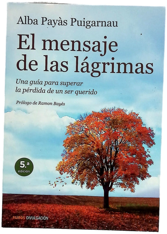 El mensaje de las lágrimas : una guía para superar la pérdida de un ser querido