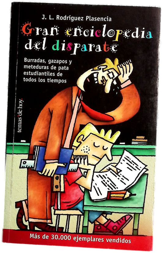 Gran enciclopedia del disparate : burradas, gazapos y meteduras de pata estudiantiles de todos los tiempos