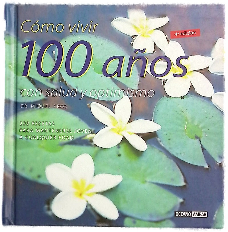 Cómo vivir 100 años 222 recetas para mantenerse joven a cualquier edad