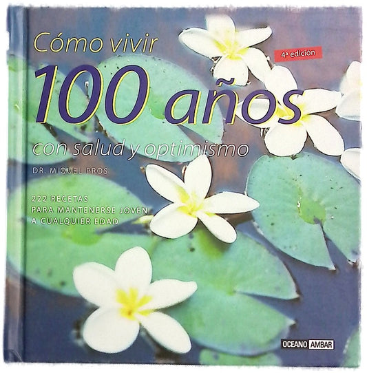 Cómo vivir 100 años 222 recetas para mantenerse joven a cualquier edad