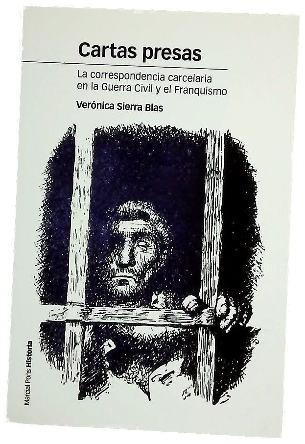 Cartas presas : la correspondencia carcelaria en la Guerra Civil y el Franquismo