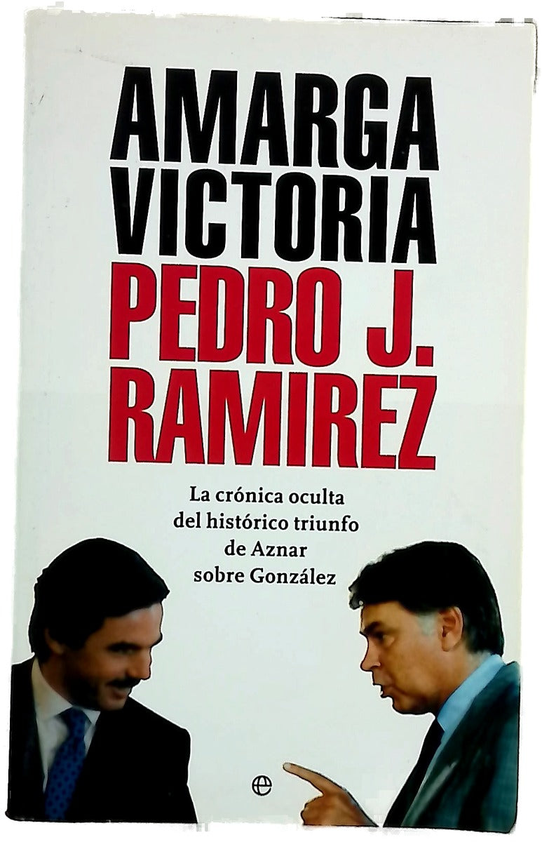 Amarga victoria la crónica oculta del histórico triunfo de Aznar sobre González