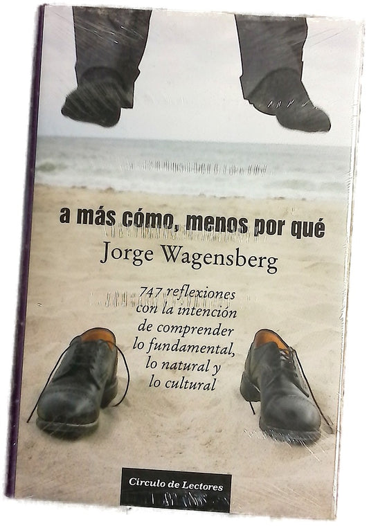 A más cómo, menos por qué 747 reflexiones con la intención de comprender lo fundamental, lo natural y lo cultural