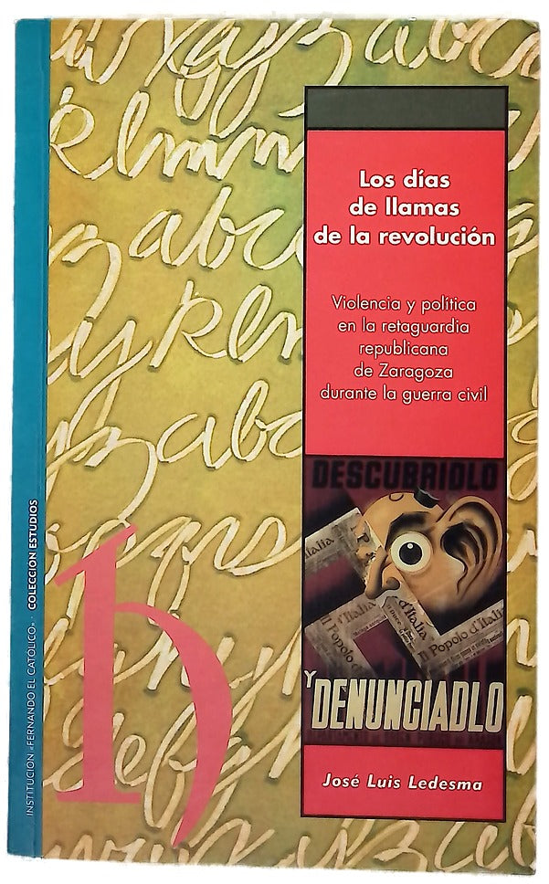 Los días de llamas de la revolución violencia y política en la retaguardia republicana de Zaragoza durante la Guerra Civil