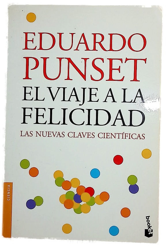 El viaje a la felicidad : las nuevas claves científicas