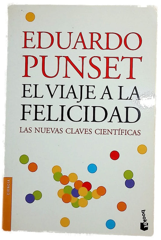 El viaje a la felicidad : las nuevas claves científicas