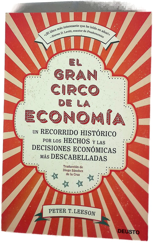 El gran circo de la economía : Un recorrido histórico por los hechos y las decisiones económicas más descabelladas