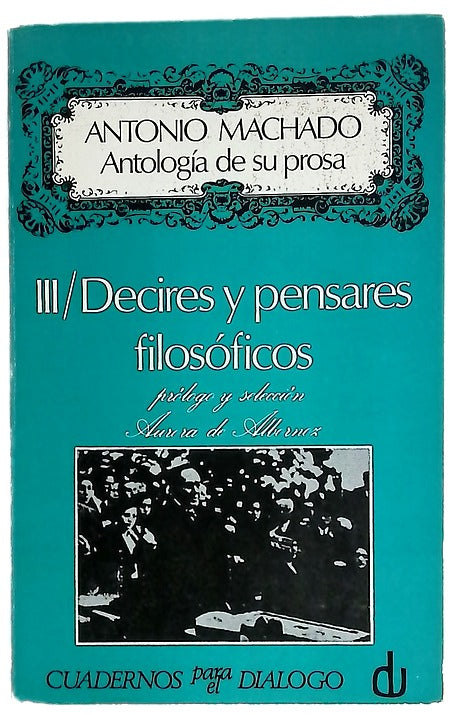 Antología de su prosa. III/ Decires y pensares filosóficos