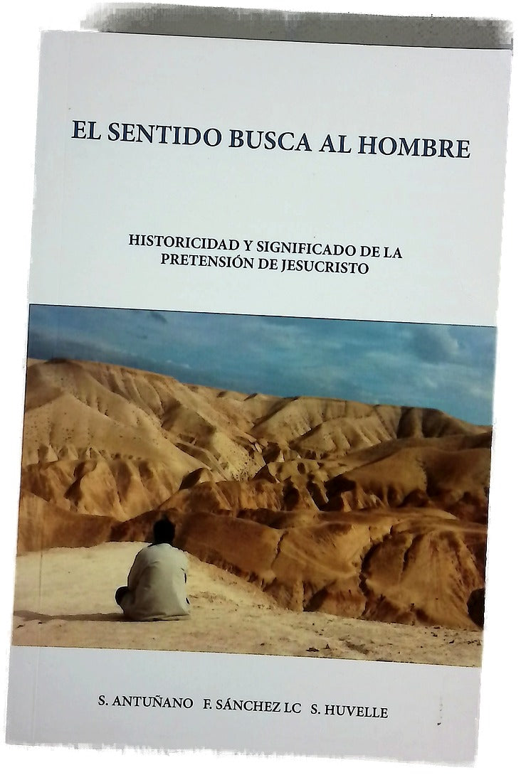 El sentido busca al hombre : historicidad y significado de la pretensión de Jesucristo