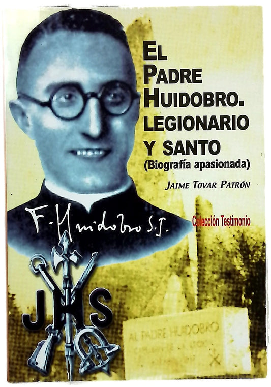 El padre Huidobro, legionario y santo (biografía apasionada)