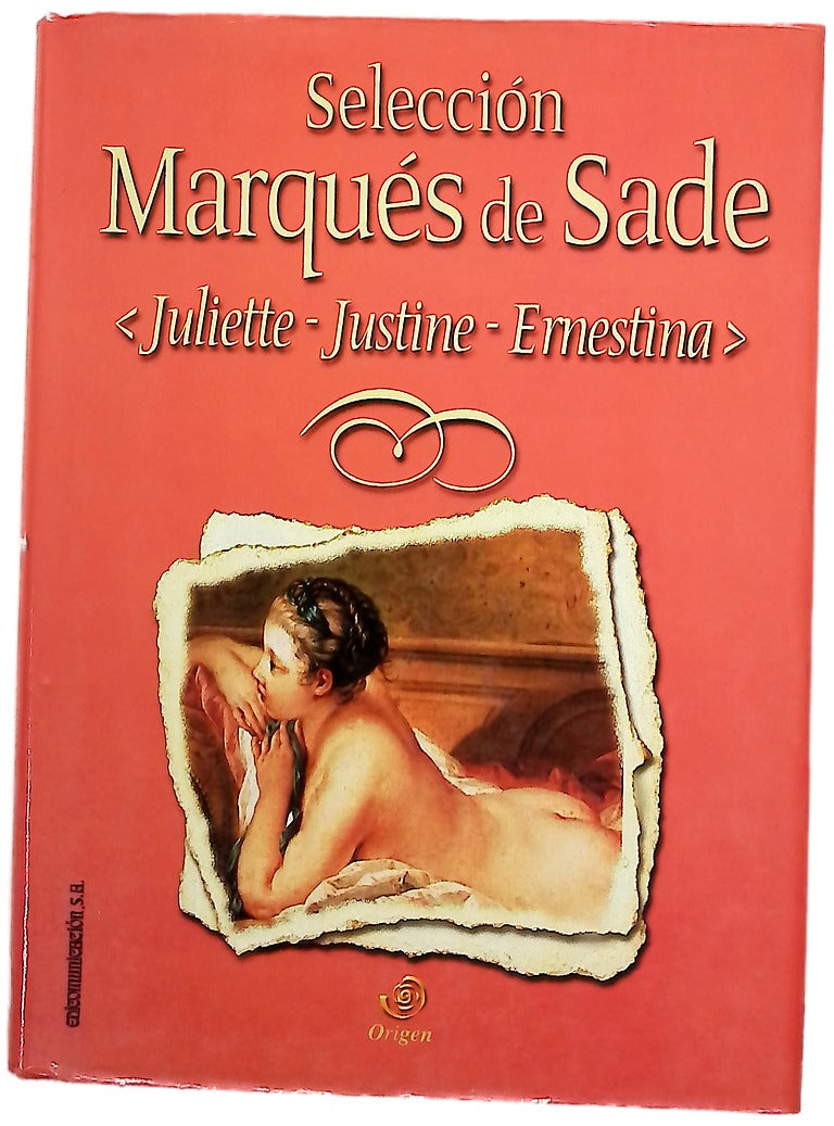 Justine o Los infortunios de la virtud Juliette o El vicio ampliamente recompensado ; Ernestina