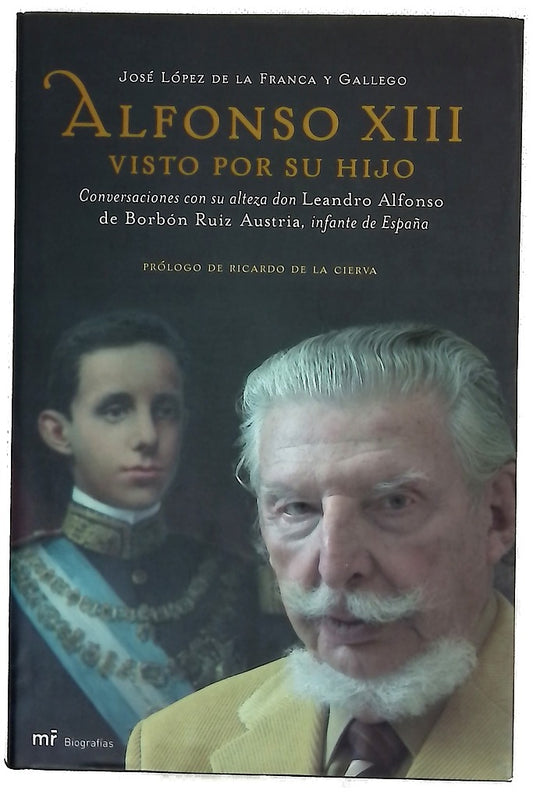 Alfonso XIII visto por su hijo conversaciones con su alteza don Leandro Alfonso de Borbón Ruiz Austria, infante de España