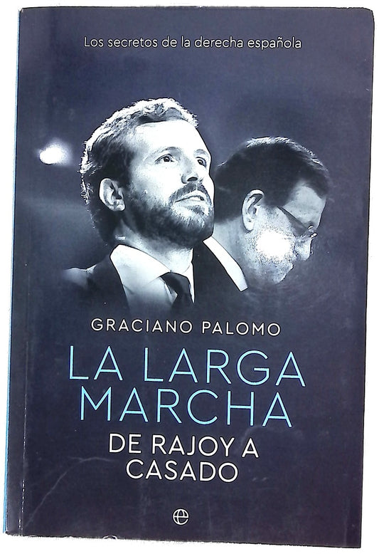 La larga marcha : de Rajoy a Casado : los secretos de la derecha española