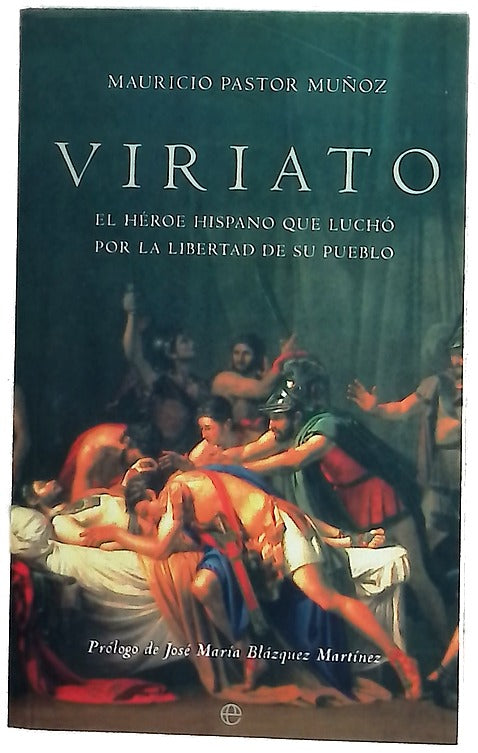 Viriato : el héroe hispano que luchó por la libertad de su pueblo