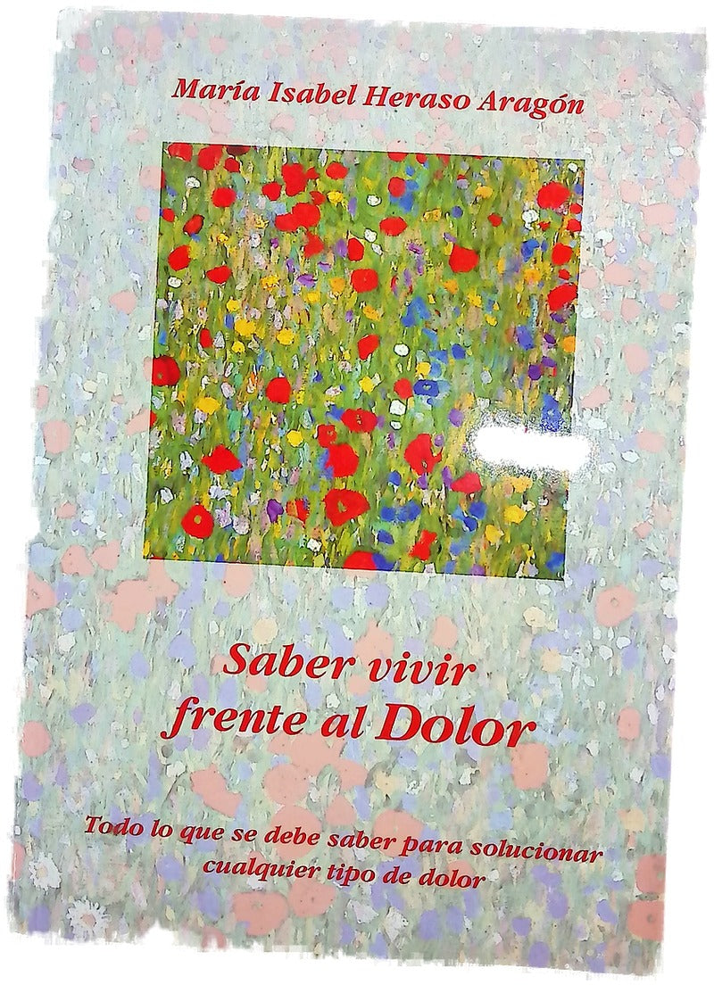 Saber vivir frente al dolor lo que se debe saber para solucionar cualquier tipo de dolor