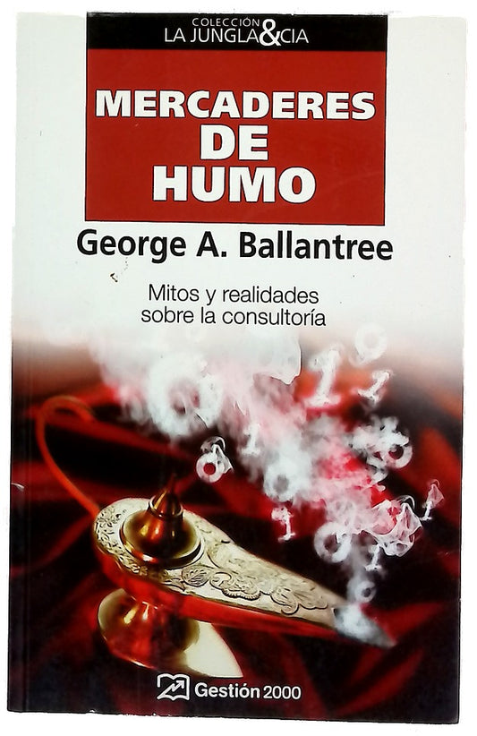 Mercaderes de humo mitos y realidades sobre la consultoría