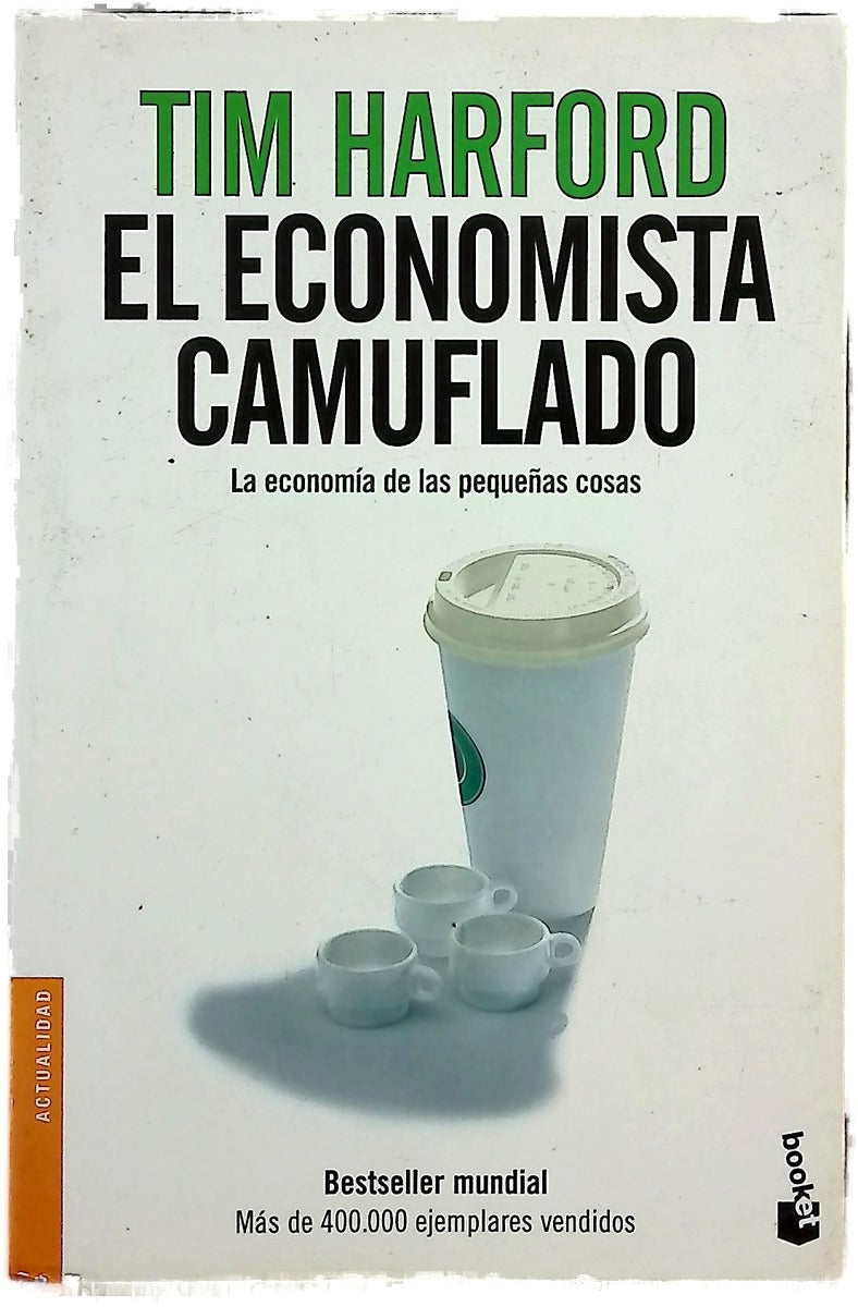 El economista camuflado : la economía de las pequeñas cosas